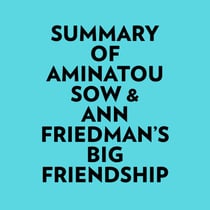 Summary of Aminatou Sow & Ann Friedman's Big Friendship