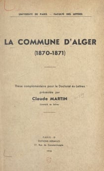 La commune d'Alger (1870-1871) - Thèse complémentaire pour le Doctorat ès-lettres