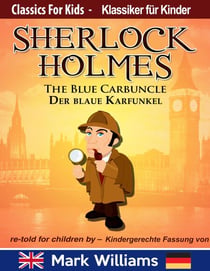 Sherlock Holmes re-told for children / KIndergerechte Fassung The Blue Carbuncle / Der blaue Karfunkel - Classic for Kids / Klassiker für Kinder