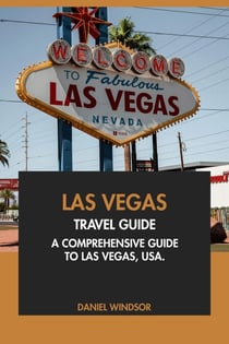 Las Vegas Travel Guide: A Comprehensive Guide to Las Vegas, USA