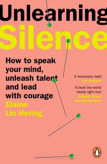Unlearning Silence - How to speak your mind, unleash talent and lead with courage