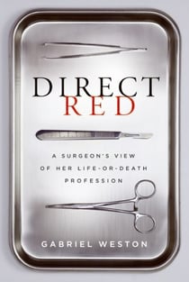Direct Red - A Surgeon’s View of Her Life-or-Death Profession