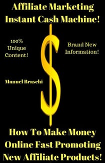 Affiliate Marketing Instant Cash Machine - How To Make Money Online Fast Promoting New Affiliate Products!