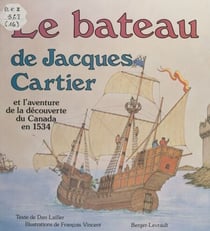 Le bateau de Jacques Cartier - Et l'aventure de la découverte du Canada en 1534