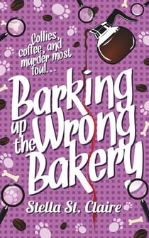 Barking up the Wrong Bakery - Happy Tails Dog Walking Mysteries, #1