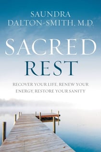 Sacred Rest - Recover Your Life, Renew Your Energy, Restore Your Sanity