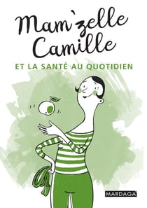 Mam'zelle Camille et la santé au quotidien - Trucs et astuces lifestyle