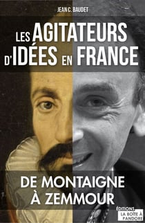 Les agitateurs d'idées en France - De Montaigne à Zemmour