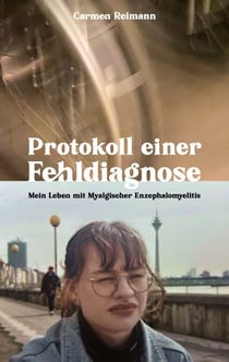 Protokoll einer Fehldiagnose - Mein Leben mit Myalgischer Enzephalomyelitis