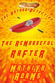 The Remorseful Rafter - The Hot Dog Detective - A Denver Detective Cozy Mystery, #18