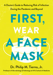 First, Wear a Face Mask - A Doctor's Guide to Reducing Risk of Infection During the Pandemic and Beyond