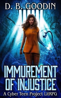 Immurement of Injustice: A Cyber Teen Project LitRPG - Cyber Teen Project