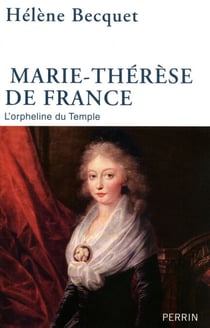 Marie-Thérèse de France - L'orpheline du temple