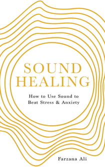 Sound Healing - How to Use Sound to Beat Stress and Anxiety