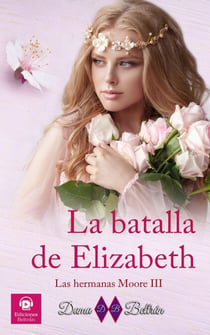 La batalla de Elizabeth - Las hermanas Moore, #3