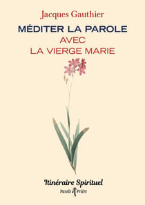 Méditer la Parole avec la Vierge Marie - Itinéraire spirituel