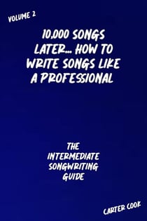 The Intermediate Songwriting Guide - 10,000 Songs Later... How to Write Songs Like a Professional, #2