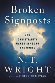 Broken Signposts - How Christianity Makes Sense of the World