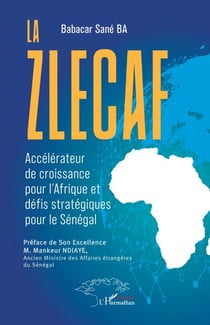 La Zlecaf - Accélérateur de croissance pour l’Afrique et défis stratégiques pour le Sénégal