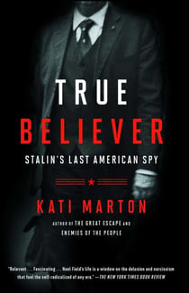 True Believer - Stalin's Last American Spy
