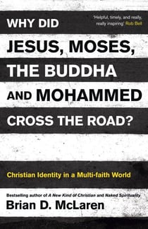 Why Did Jesus, Moses, the Buddha and Mohammed Cross the Road? - Christian Identity in a Multi-faith World