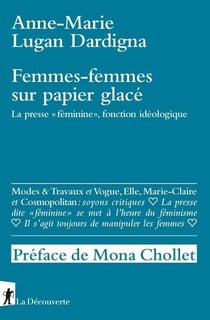 Femmes-femmes sur papier glacé - La presse " féminine ", fonction idéologique