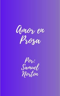 Amor en Prosa - ROMANCE CONTEMPORANEO, AMOR, HISTORIAS ROMANTICAS, NARRATIVAS, PAREJAS., #1