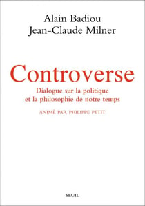 Controverse. Dialogue sur la politique et la philosophie de notre temps. Animé par Philippe Petit - Dialogue sur la politique et la philosophie de notre temps. Animé par Philippe Petit