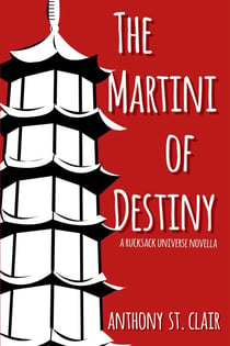 The Martini of Destiny: A Rucksack Universe Novella - Rucksack Universe