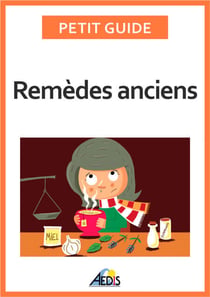 Remèdes anciens - Les vertus des végétaux et des minéraux