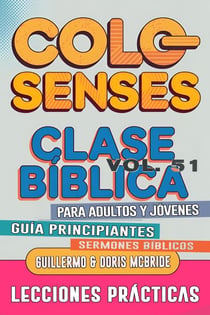 Clase Bíblica para Adultos y Jóvenes: Guía Principiantes — Colosenses - Clase Bíblica Dominical Para Jóvenes y Adultos, #51