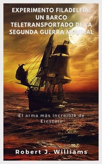 Experimento Filadelfia: un barco teletransportado de la Segunda Guerra Mundial  El arma más increíble de Einstein