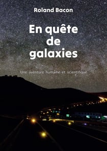 En quête de galaxies - Une aventure humaine et scientifique