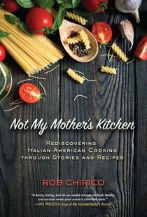 Not My Mother's Kitchen - Rediscovering Italian-American Cooking Through Stories and Recipes