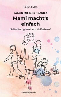 Mami macht's einfach - Selbständig in einem Helferberuf