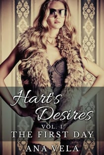 Hart's Desires: Volume One - The First Day - Hart's Desires: A Billionaire Romance, #1