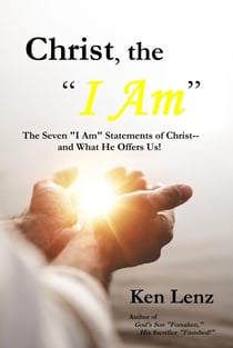 Christ, the "I Am": — and What He Offers Us! - Christ, the "I Am", #1