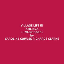 Village Life in America (Unabridged)