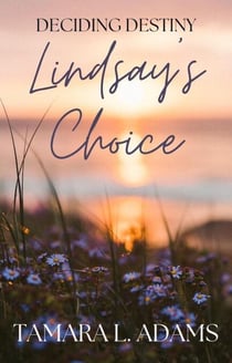 Deciding Destiny: Lindsay's Choice - Deciding Destiny, #3