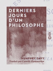 Derniers jours d'un philosophe - Entretiens sur la nature, les sciences, les métamorphoses de la terre et du ciel, l'humanité, l'âme et la vie éternelle
