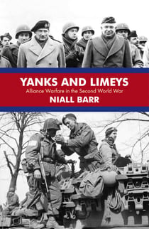 Yanks and Limeys - Alliance Warfare in the Second World War