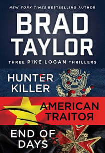 Brad Taylor's Pike Logan Collection - A Collection of Hunter Killer, American Traitor, and End of Days