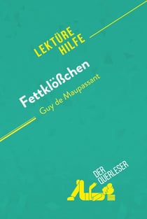 Fettklößchen von Guy de Maupassant (Lektürehilfe) - Detaillierte Zusammenfassung, Personenanalyse und Interpretation