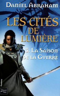Les Cités de Lumière - tome 3 La saison de la guerre - La saison de la guerre