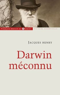 Darwin méconnu - De l'intuition à l'aveuglement, des sciences naturelles au totalitarisme raciste