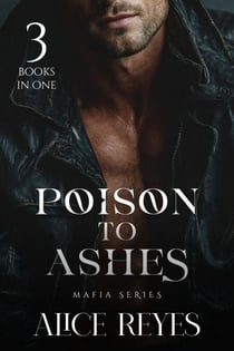 Poison to Ashes Mafia Series: 3 Books in One - Poison to Ashes, #0