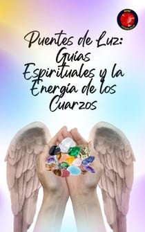 Puentes de Luz: Guías Espirituales y la Energía de los Cuarzos