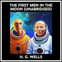 The First Men In The Moon (Unabridged)