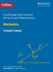 Cambridge International AS & A Level Mathematics Mechanics Student’s Book