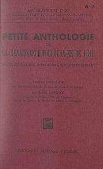 Petite anthologie de la Renaissance toulousaine de 1610 - Textes originaux avec une introduction, des notices, des notes et un lexique
